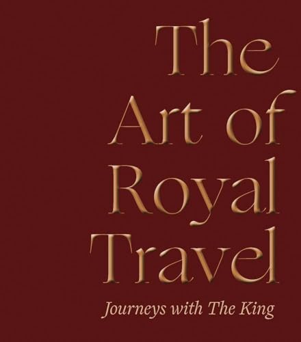 Book cover with gold text: "The Art of Royal Travel: Journeys with The King".