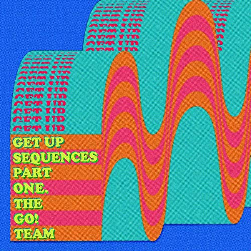 CD cover for The Go! Team’s “Get Up Sequences Part One” with wavy graphics.