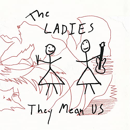 HandCrayon drawing of two stick-figure women with text "The LADIES They Mean US".