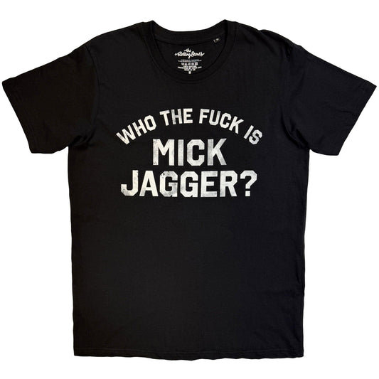 Black t-shirt with white text: "WHO THE FUCK IS MICK JAGGGER?".