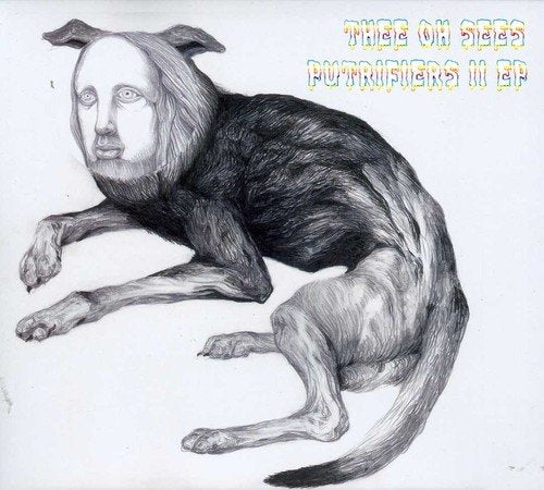 CD cover for Thee Oh Sees’ Putrifiers II, featuring a dog-human hybrid sketch.