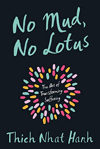 Book cover: "No Mud, No Lotus" by Thich Nhat Hanh, with colorful floral design.