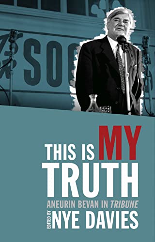 Book cover featuring Aneurin Bevan speaking at a microphone, title “This Is My Truth.”