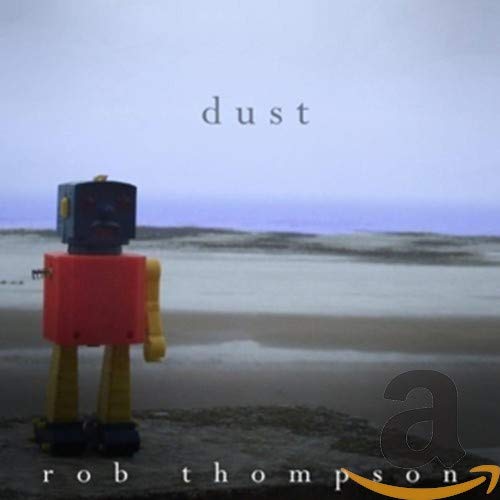 CD cover for “Dust” by Rob Thompson featuring a robot on a beach.