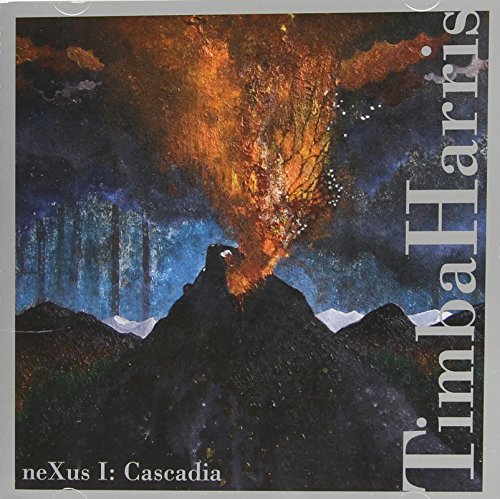 "Album cover art: erupting mountain with raven, 'Timba Harris' and 'neXus I: Cascadia' text."