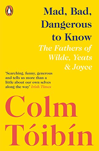 Yellow book cover with red and blue text: "Mad, Bad, Dangerous to Know" by Colm Tóibín.