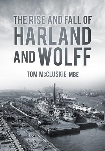 Book cover depicting a shipyard and ships, titled "The Rise and Fall of Harland and Wolff".