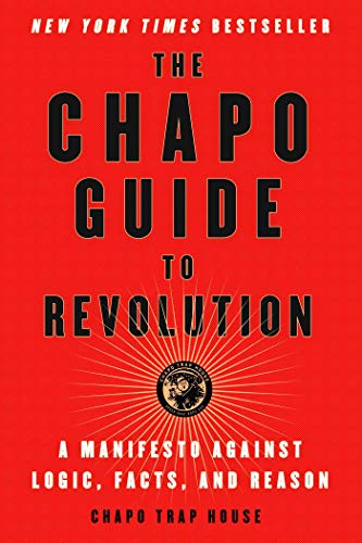 The Chapo Guide to Revolution: A Manifesto Against Logic, Facts, and Reason