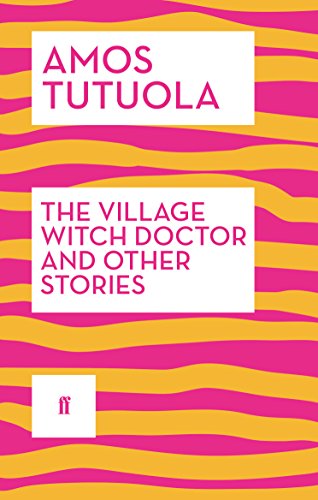 Book cover for "The Village Witch Doctor and Other Stories" by Amos Tutuola.