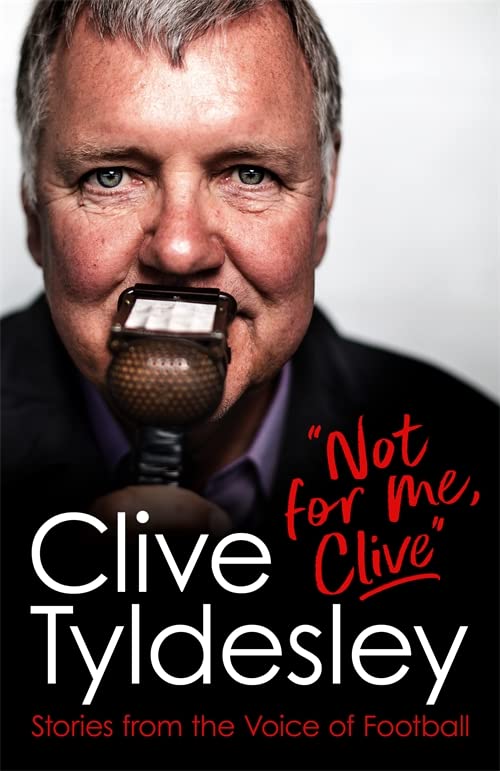 Book cover featuring Clive Tyldesley with a microphone, titled "Not For Me, Clive.