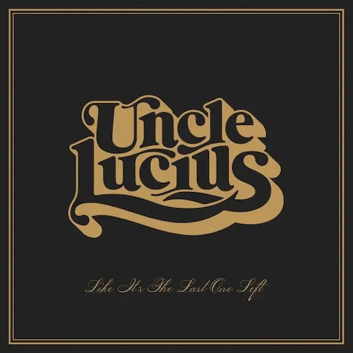 CD cover for Uncle Lucius’ “Like It’s The Last One Left” album.