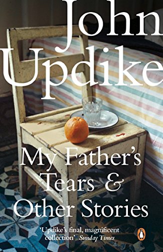 Book cover: “My Father’s Tears & Other Stories” by John Updike.