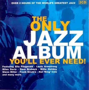 CD cover for "The Only Jazz Album You'll Ever Need!" featuring jazz musicians.