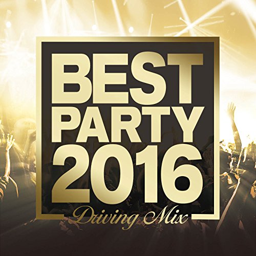 CD cover with gold text reading Best Party 2016 Driving Mix over blurred crowd.