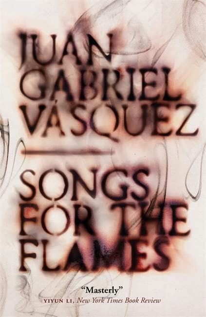 Book cover with blurred, dark text: "Songs for the Flames" by Juan Gabriel Vásquez.