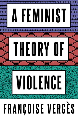Book cover titled A Feminist Theory of Violence by Françoise Vergès with patterned backgrounds.