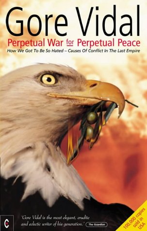 Book cover: "Perpetual War for Perpetual Peace" by Gore Vidal, featuring an eagle.