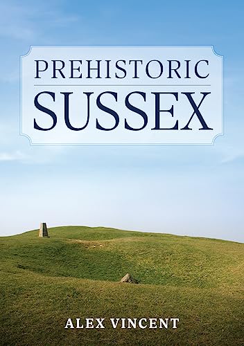Book cover: "Prehistoric Sussex" with a green hill and stone monument.