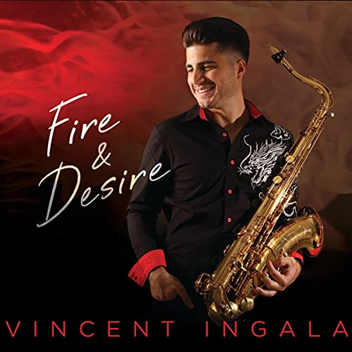Saxophonist Vincent Ingala smiles, holding his instrument with “Fire & Desire” text.