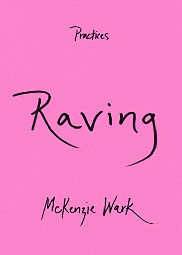 Book cover with pink background and black handwritten text reading Raving, Practices, McKenzie Wark.