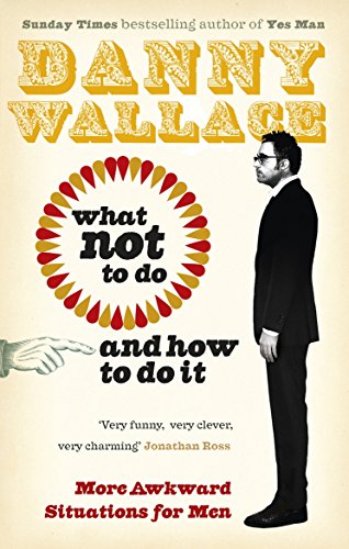 Book cover: "What Not to Do And How to Do It" by Danny Wallace.
