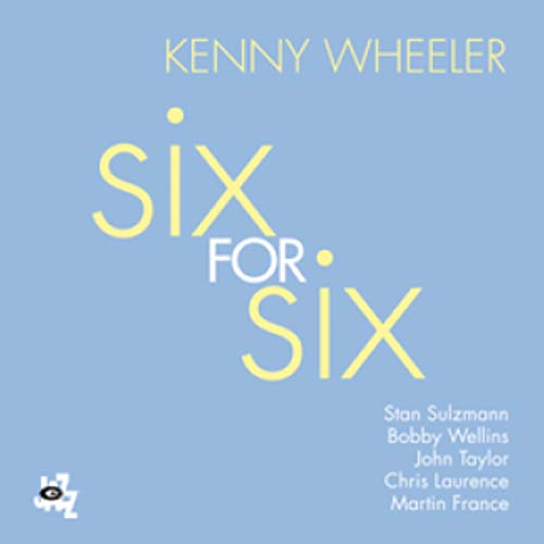 CD cover for "Six For Six" by Kenny Wheeler, light blue and yellow.