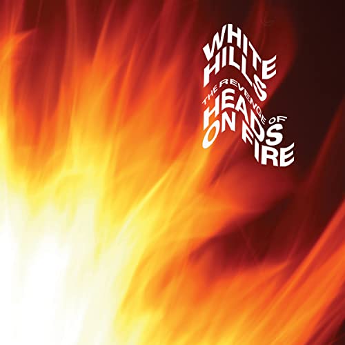 Album cover for White Hills’ “The Revenge of Heads on Fire” with flames.