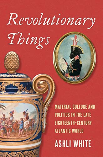 Book cover: “Revolutionary Things” with images of ornate pottery and a portrait.