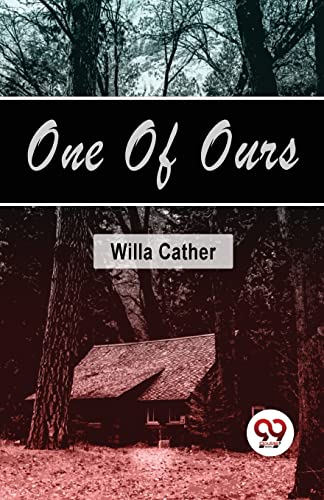 Book cover for “One Of Ours” by Willa Cather, showing a cabin.