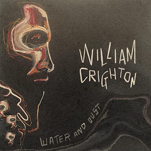 Album cover art featuring an abstract portrait and the text William Crighton Water And Dust.