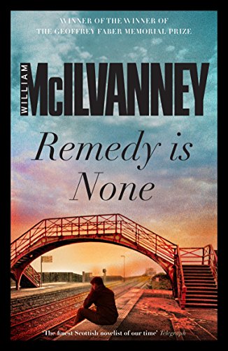 Book cover: "Remedy is None" by William McIlvanney, with a railway bridge scene.