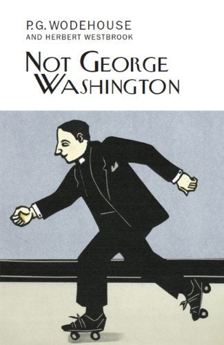 Book cover: “Not George Washington” by P.G. Wodehouse, illustration of a man on skates.