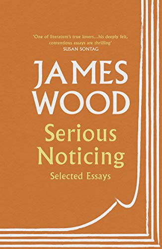 Book cover: "Serious Noticing" by James Wood, orange background, white text.