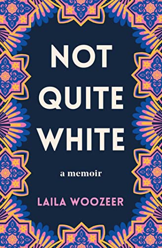 Book cover: “Not Quite White” memoir by Laila Woozeer, floral design.