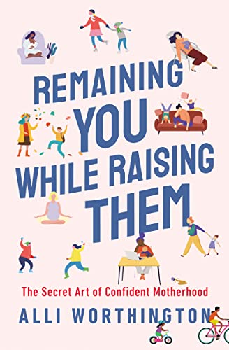 Book cover with colorful illustrations of mothers and children, titled “Remaining You While Raising Them.”
