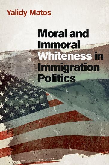 Book cover: “Moral and Immoral Whiteness in Immigration Politics” with US flag.