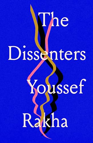 Book cover: "The Dissenters" by Youssef Rakha, with abstract colorful lines.