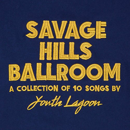 Gold text on dark blue reads "Savage Hills Ballroom" by Youth Lagoon.