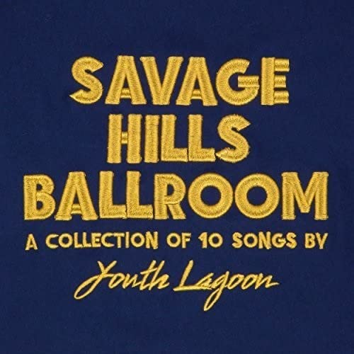 Dark blue album cover with gold text: "Savage Hills Ballroom" by Youth Lagoon.