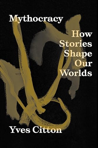 Book cover for Mythocracy by Yves Citton featuring gold abstract brushstrokes on black background.