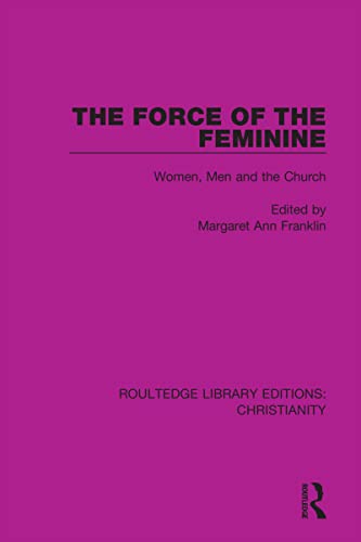 The Force of the Feminine: Women, Men and the Church (Routledge Library Editions: Christianity)