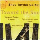 Siren - Toward the Sun, Song Cycles by Srul I. Glick [CD]