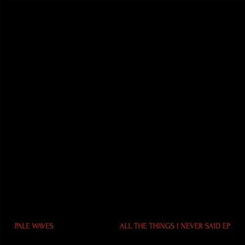 PALE WAVES - ALL THE THINGS I NEVER SAID [VINYL]