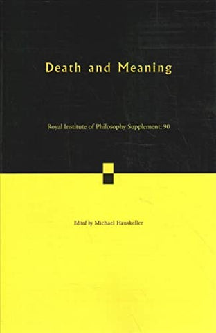 Death and Meaning: Volume 90 (Royal Institute of Philosophy Supplements)