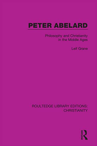 Peter Abelard: Philosophy and Christianity in the Middle Ages (Routledge Library Editions: Christianity)