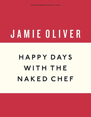 Happy Days with the Naked Chef: Jamie Oliver (Anniversary Editions, 3)