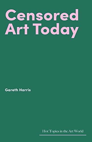 Censored Art Today (Hot Topics in the Art World)