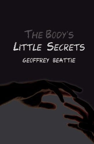 Geoffrey Beattie - The Bodys Little Secrets