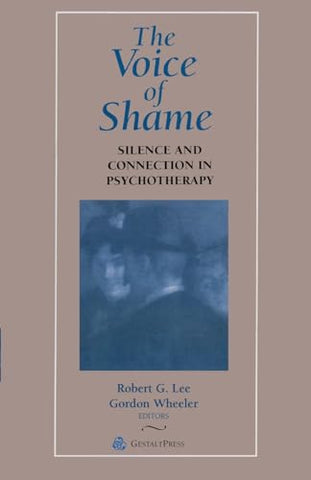 The Voice of Shame: Silence and Connection in Psychotherapy (Gestalt Institute of Cleveland Book Series)