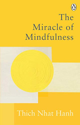 The Miracle Of Mindfulness: The Classic Guide to Meditation by the World's Most Revered Master (Rider Classics)